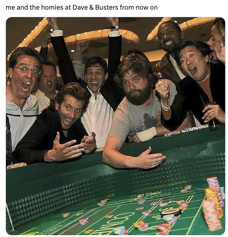 poker - me and the homies at Dave & Busters from now on Land